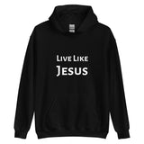 Live Like Jesus Hoodie